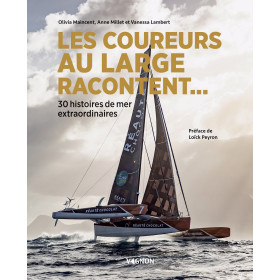 Les coureurs au large racontent... 30 histoires de mer extraordinaires