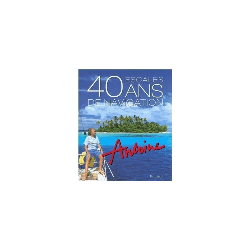 Antoine, 40 escales, 40 ans de navigation