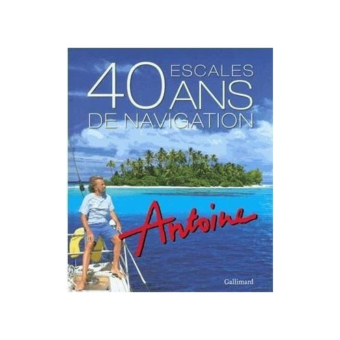 Antoine, 40 escales, 40 ans de navigation