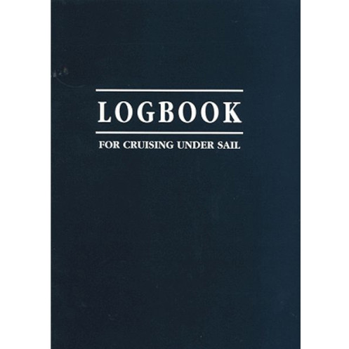 Logbook for cruising under sail Logbook for cruising under sail