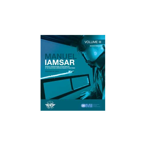 OMI - IMO962F - Manuel International de Recherche et de Sauvetage Aéronautiques et Maritimes (IAMSAR) - Volume 3 : Moyens Mobile