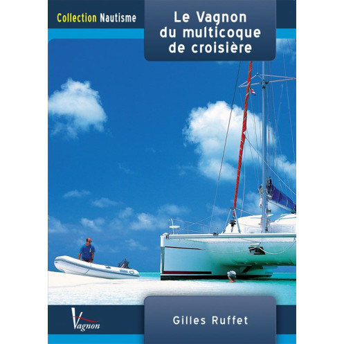 Collection nautisme : Le Vagnon du multicoque de croisière Collection nautisme : Le Vagnon du multicoque de croisière